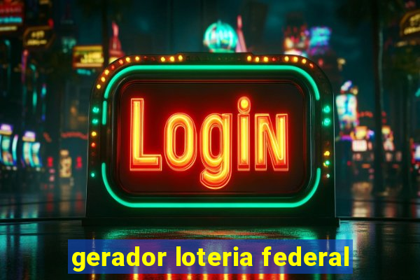 gerador loteria federal